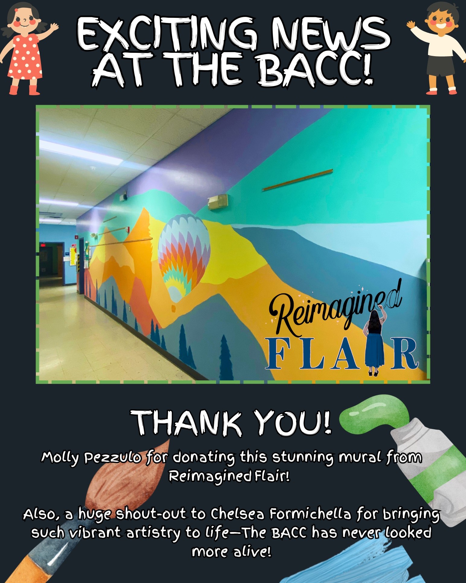 A huge thank you to Molly Pezzulo, Treasurer of the BACC Board of Directors, for generously donating this stunning mural from Reimagined Flairâit has truly transformed our hallways into a vibrant space. Your support means everything to us!
Equally, a huge shout-out to Chelsea Formichella, the talented artist behind Reimagined Flair, for bringing this vivid mural to life. Your artistry has breathed new energy into the BACC!
If you're looking to brighten your own space with a mural or custom painting, Reimagined Flair is your go-to for inspired creativity and beautiful results.